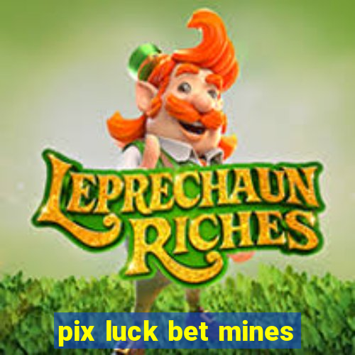 pix luck bet mines